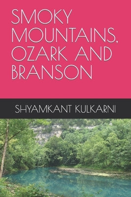 Smoky Mountains, Ozark and Branson by Kulkarni, Shyamkant