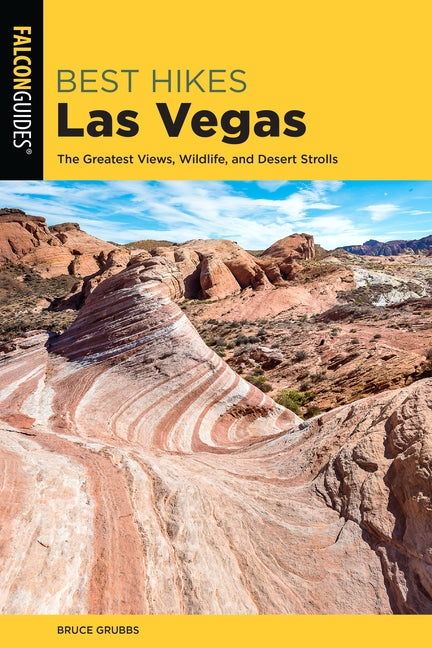 Best Hikes Las Vegas: The Greatest Views, Wildlife, and Desert Strolls by Grubbs, Bruce