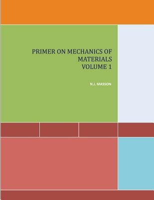 Primer on Mechanics of Materials Volume I by Masson, N. J.