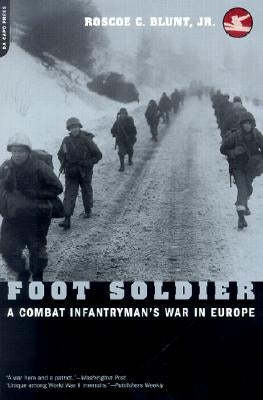 Foot Soldier: A Combat Infantryman's War in Europe by Blunt, Roscoe C., Jr.