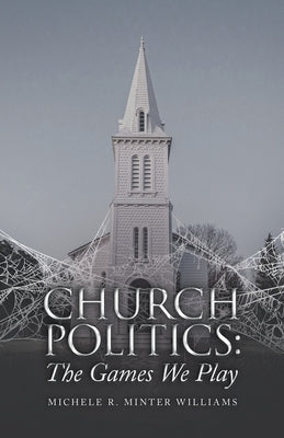 Church Politics: The Games We Play by Minter Williams, Michele R.