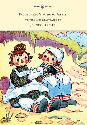Raggedy Ann's Wishing Pebble - Written and Illustrated by Johnny Gruelle by Gruelle, Johnny