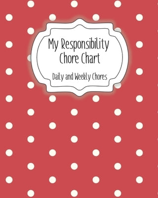 My Responsibility Chore Chart: Daily and Weekly Chores for Children by Momma, The Organized