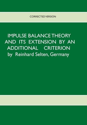 Impulse Balance Theory and its Extension by an Additional Criterion by Selten, Reinhard