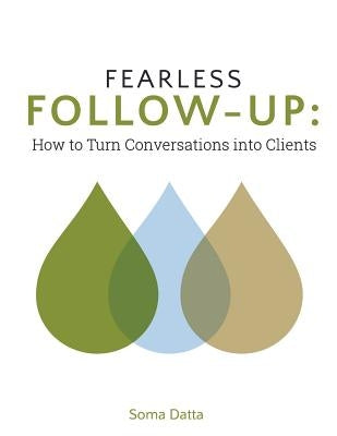 Fearless Follow-Up: How to turn conversations into clients by Datta, Soma
