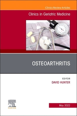Osteoarthritis, an Issue of Clinics in Geriatric Medicine: Volume 38-2 by Hunter, David