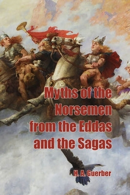Myths of the Norsemen from the Eddas and Sagas by Guerber, H. a.
