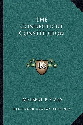 The Connecticut Constitution by Cary, Melbert B.