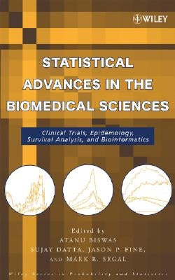 Statistical Advances in the Biomedical Sciences: Clinical Trials, Epidemiology, Survival Analysis, and Bioinformatics by Biswas, Atanu