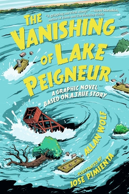 The Vanishing of Lake Peigneur: A Graphic Novel Based on a True Story by Wolf, Allan