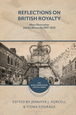 Reflections on British Royalty: Mass-Observation and the Monarchy, 1937-2022 by Curzon, Lucy D.