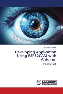Developing Application Using ESP32CAM with Arduino by Chilupuri, Anusha