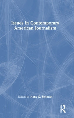 Issues in Contemporary American Journalism by Schmidt, Hans C.