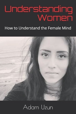 Understanding Women: How to Understand the Female Mind by Skankypoon, Doctor