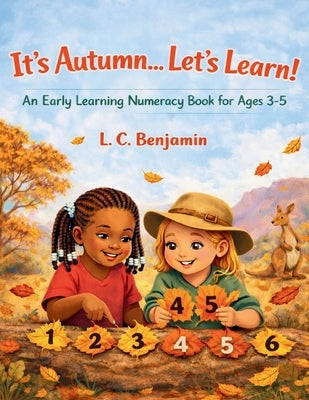It's Autumn...Let's Learn!: An Early Learning Numeracy Book for Ages 3-5 by Benjamin, L. C.