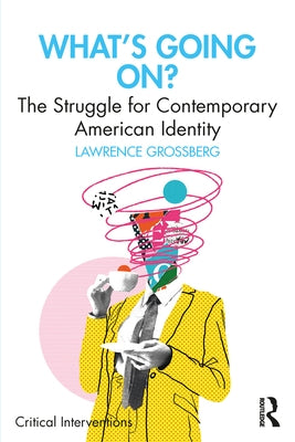 What's Going On?: The Struggle for Contemporary American Identity by Grossberg, Lawrence