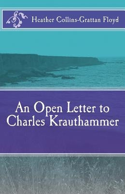 An Open Letter to Charles Krauthammer by Floyd, Heather Collins