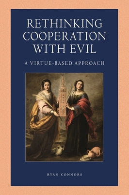 Rethinking Cooperation with Evil: A Virtue-Based Approach by Connors, Ryan