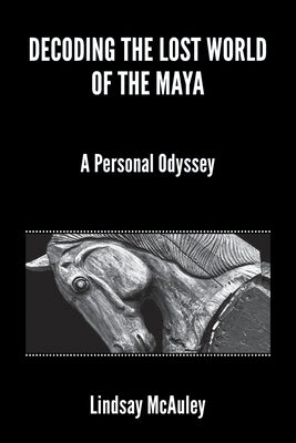 Decoding the Lost World of the Maya by McAuley, Lindsay Robert