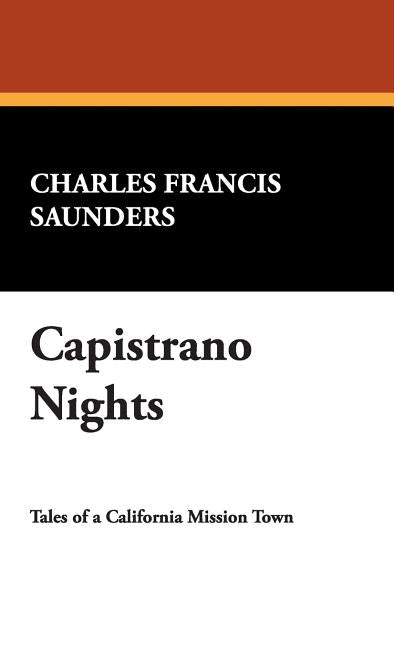 Capistrano Nights by Saunders, Charles Francis
