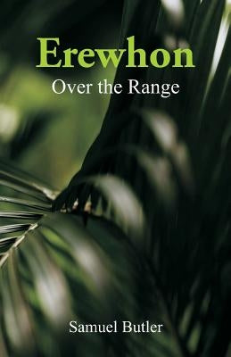 Erewhon: Over the Range by Butler, Samuel