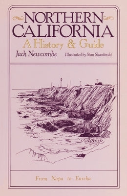 Northern California: A History and Guide - From Napa to Eureka by Newcombe, Jack
