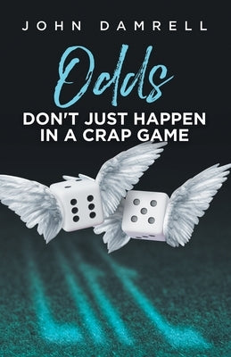 Odds Don't Just Happen in a Crap Game by Damrell, John