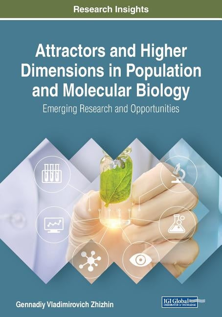 Attractors and Higher Dimensions in Population and Molecular Biology: Emerging Research and Opportunities by Zhizhin, Gennadiy Vladimirovich