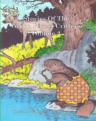 Stories Of The Green Forest Critters: Volume 2 by Burgess, Thornton W.