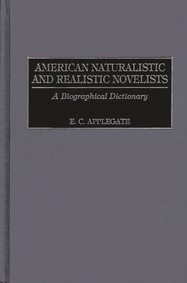 American Naturalistic and Realistic Novelists: A Biographical Dictionary by Applegate, Edd C.