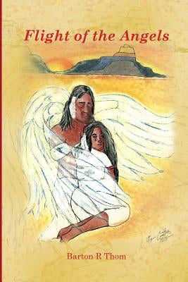 Flight of the Angels: 12 Adventure Stories in Tracking With Angels by Thom, Barton R.