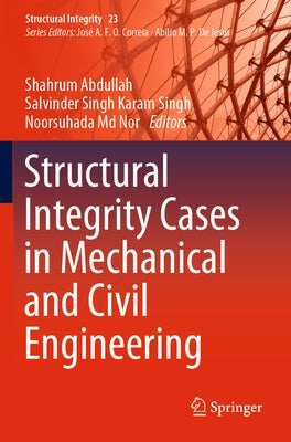 Structural Integrity Cases in Mechanical and Civil Engineering by Abdullah, Shahrum