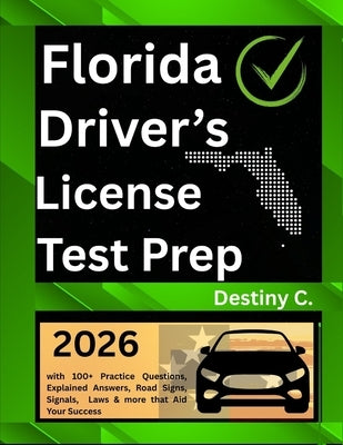 Florida Drivers License Handbook 2025/2026: FEATURING: Road Signs And Signals, Traffic Laws, DMV Guide, Questionnaire And Practice Test Segment. by Chukwunyere, Destiny