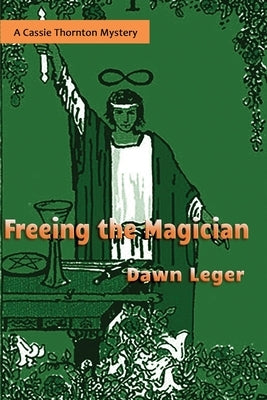 Freeing the Magician: A Cassie Thornton Mystery by Leger, Dawn