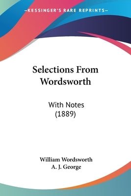 Selections From Wordsworth: With Notes (1889) by Wordsworth, William