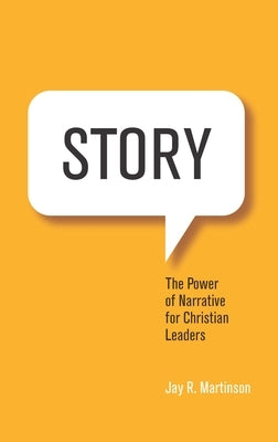 Story: The Power of Narrative for Christian Leaders by Martinson, Jay
