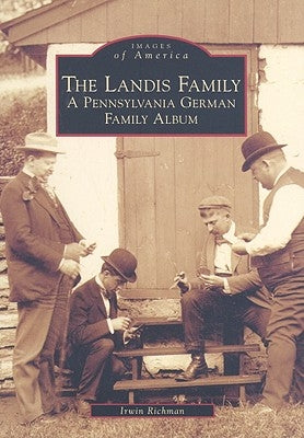 The Landis Family: A Pennsylvania German Family Album by Richman, Irwin