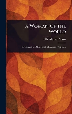 A Woman of the World by Wilcox, Ella Wheeler