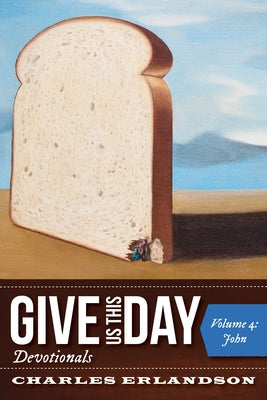 Give Us This Day Devotionals, Volume 4 by Erlandson, Charles