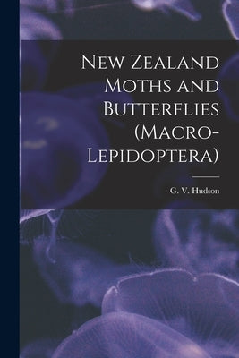 New Zealand Moths and Butterflies (Macro-lepidoptera) by Hudson, G.