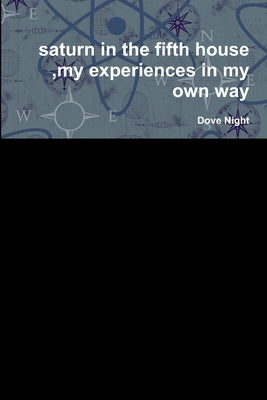 saturn in the fifth house, my experiences in my own way by Night, Dove