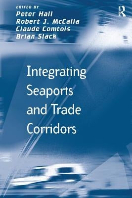 Integrating Seaports and Trade Corridors by McCalla, Robert J.