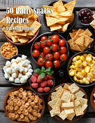 50 Party Snacks Recipes by Johnson, Kelly