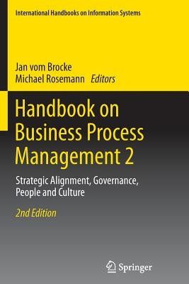 Handbook on Business Process Management 2: Strategic Alignment, Governance, People and Culture by Vom Brocke, Jan