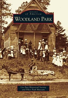 Woodland Park by Ute Pass Historical Society