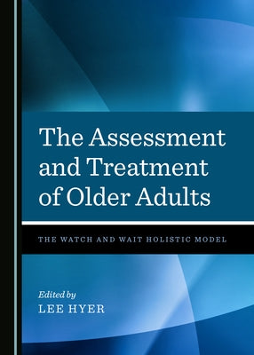 The Assessment and Treatment of Older Adults: The Watch and Wait Holistic Model by Hyer, Lee