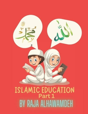 Islamic Education (Part one) by Alhawamdeh, Raja