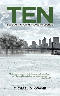 Ten: Leveraging Marketplace Influence by Kwame, Michael D.