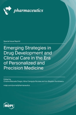Emerging Strategies in Drug Development and Clinical Care in the Era of Personalized and Precision Medicine by Dragoi, Cristina Manuela