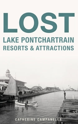 Lost Lake Pontchartrain Resorts and Attractions by Campanella, Catherine